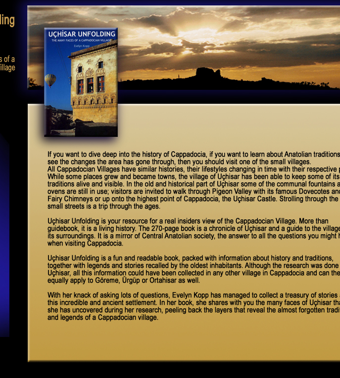 Uchisar Unfolding is a fun and readable book, packed with information about history and traditions, together with legends and stories recalled by the oldest inhabitants of this ancient settlement in Cappadocia.